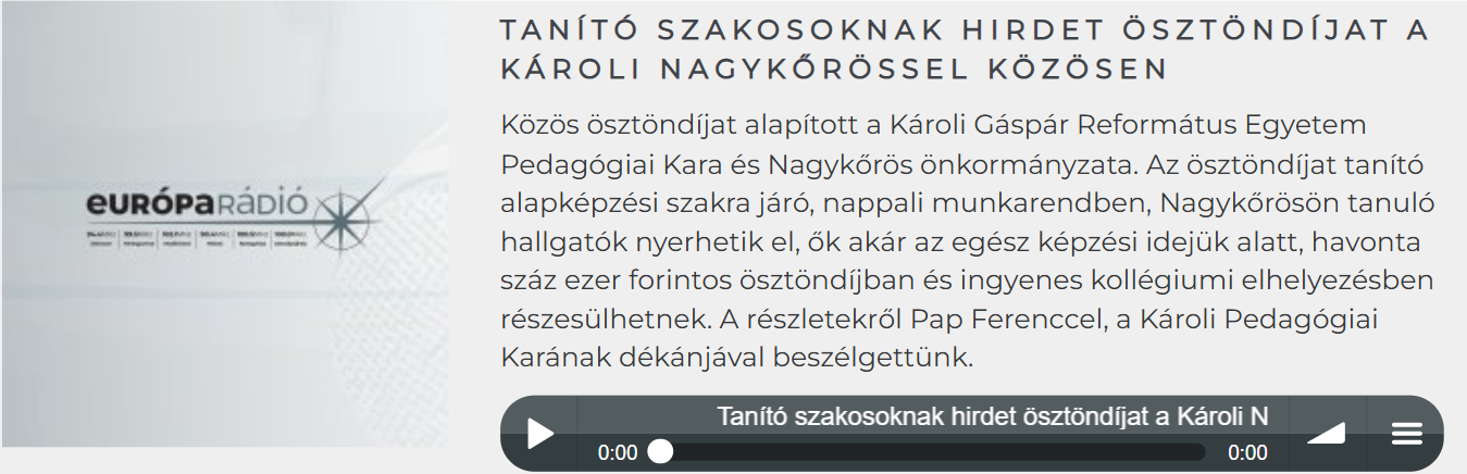 Tanító szakosoknak hirdet ösztöndíjat a Károli Nagykőrössel közösen - Közös ösztöndíjat alapított a Károli Gáspár Református Egyetem Pedagógiai Kara és Nagykőrös önkormányzata. Az ösztöndíjat tanító alapképzési szakra járó, nappali munkarendben, Nagykőrösön tanuló hallgatók nyerhetik el, ők akár az egész képzési idejük alatt, havonta száz ezer forintos ösztöndíjban és ingyenes kollégiumi elhelyezésben részesülhetnek. A részletekről Pap Ferenccel, a Károli Pedagógiai Karának dékánjával beszélgettünk - link a lejátszáshoz