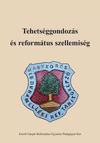 Tehetséggondozás és református szellemiség. Károli Gáspár Református Egyetem Pedagógiai Kar, Nagykőrös, online kiadás